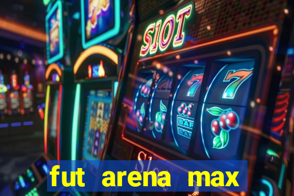 fut arena max futebol ao vivo